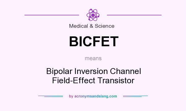 What does BICFET mean? It stands for Bipolar Inversion Channel Field-Effect Transistor