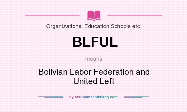What does BLFUL mean? It stands for Bolivian Labor Federation and United Left