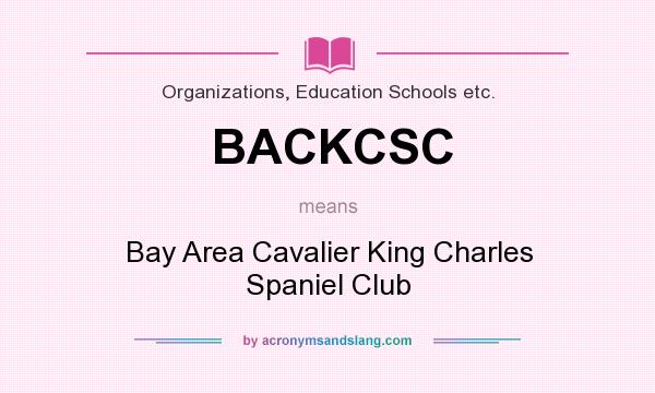 What does BACKCSC mean? It stands for Bay Area Cavalier King Charles Spaniel Club