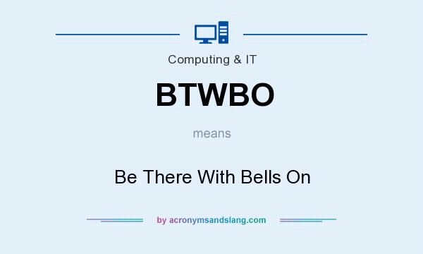 What does BTWBO mean? It stands for Be There With Bells On