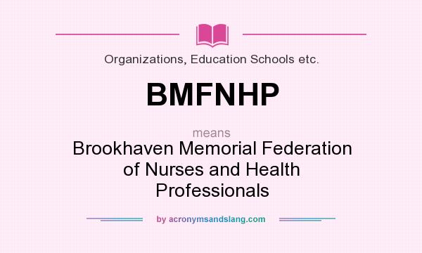 What does BMFNHP mean? It stands for Brookhaven Memorial Federation of Nurses and Health Professionals