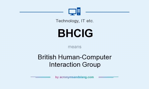What does BHCIG mean? It stands for British Human-Computer Interaction Group