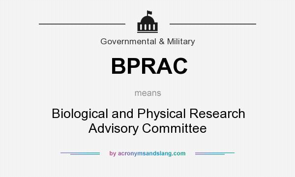 What does BPRAC mean? It stands for Biological and Physical Research Advisory Committee