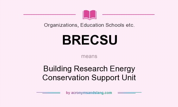 What does BRECSU mean? It stands for Building Research Energy Conservation Support Unit