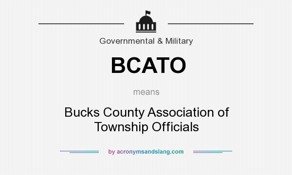 What does BCATO mean? It stands for Bucks County Association of Township Officials