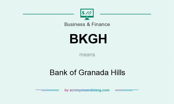 What does BKGH mean? It stands for Bank of Granada Hills