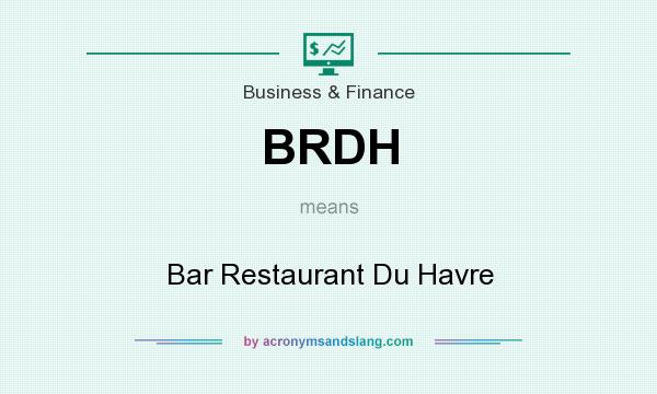 What does BRDH mean? It stands for Bar Restaurant Du Havre