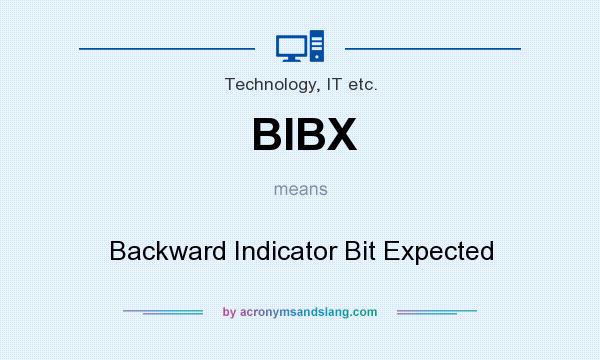 What does BIBX mean? It stands for Backward Indicator Bit Expected