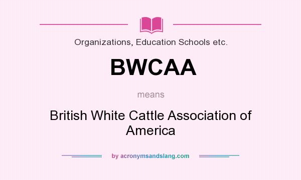 What does BWCAA mean? It stands for British White Cattle Association of America