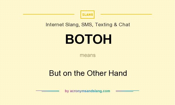 What does BOTOH mean? It stands for But on the Other Hand