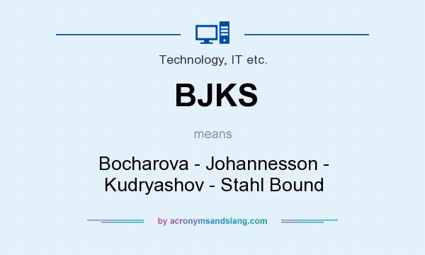 What does BJKS mean? It stands for Bocharova - Johannesson - Kudryashov - Stahl Bound