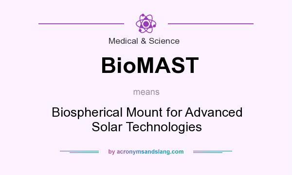 What does BioMAST mean? It stands for Biospherical Mount for Advanced Solar Technologies