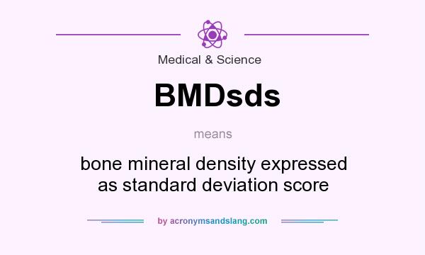 What does BMDsds mean? It stands for bone mineral density expressed as standard deviation score