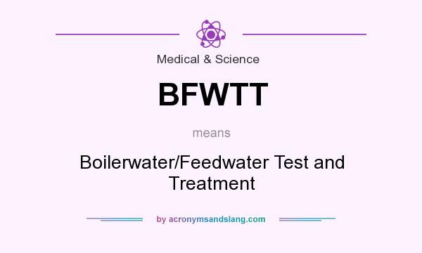 What does BFWTT mean? It stands for Boilerwater/Feedwater Test and Treatment