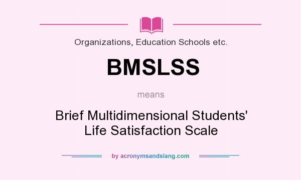 What does BMSLSS mean? It stands for Brief Multidimensional Students` Life Satisfaction Scale