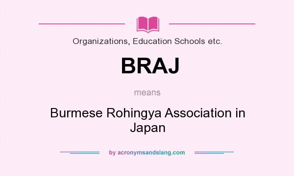 What does BRAJ mean? It stands for Burmese Rohingya Association in Japan