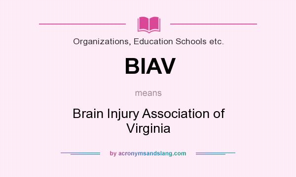 What does BIAV mean? It stands for Brain Injury Association of Virginia