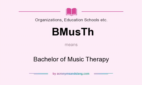 What does BMusTh mean? It stands for Bachelor of Music Therapy