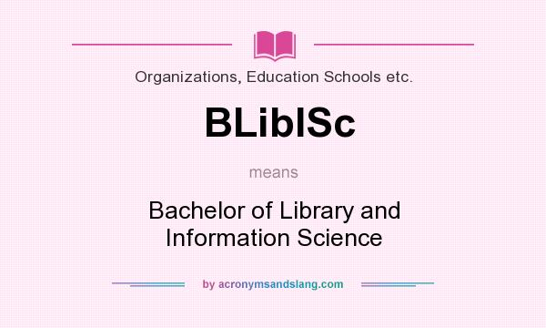 What does BLibISc mean? It stands for Bachelor of Library and Information Science