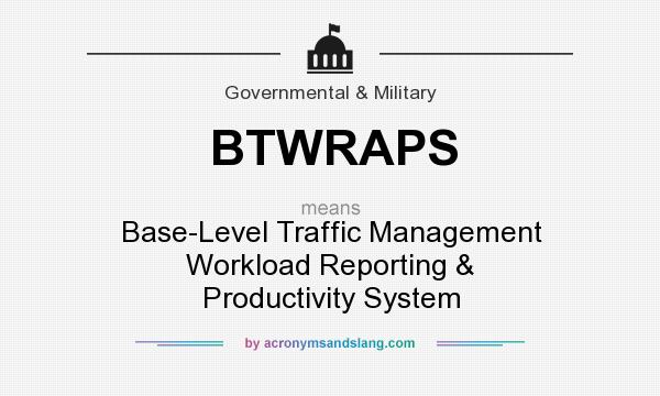 What does BTWRAPS mean? It stands for Base-Level Traffic Management Workload Reporting & Productivity System