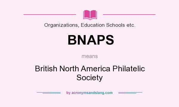 What does BNAPS mean? It stands for British North America Philatelic Society