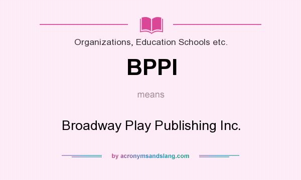What does BPPI mean? It stands for Broadway Play Publishing Inc.