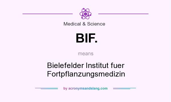 What does BIF. mean? It stands for Bielefelder Institut fuer Fortpflanzungsmedizin