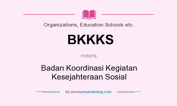 What does BKKKS mean? It stands for Badan Koordinasi Kegiatan Kesejahteraan Sosial