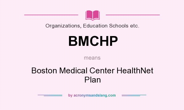 What does BMCHP mean? It stands for Boston Medical Center HealthNet Plan