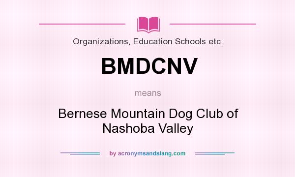 What does BMDCNV mean? It stands for Bernese Mountain Dog Club of Nashoba Valley