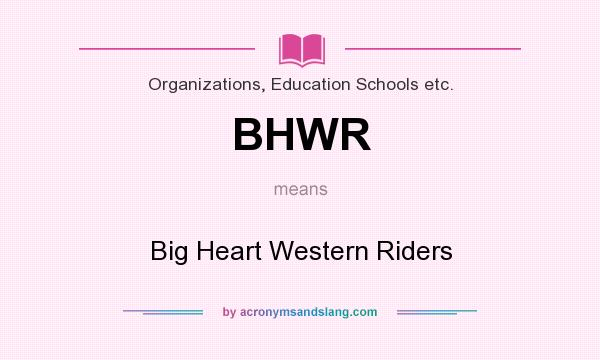 What does BHWR mean? It stands for Big Heart Western Riders