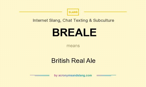 What does BREALE mean? It stands for British Real Ale