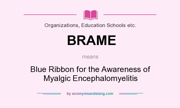What does BRAME mean? It stands for Blue Ribbon for the Awareness of Myalgic Encephalomyelitis