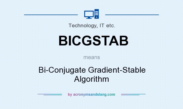 What does BICGSTAB mean? It stands for Bi-Conjugate Gradient-Stable Algorithm
