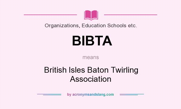 What does BIBTA mean? It stands for British Isles Baton Twirling Association