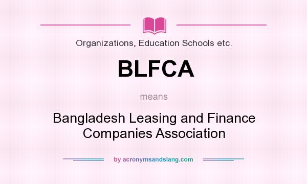 What does BLFCA mean? It stands for Bangladesh Leasing and Finance Companies Association