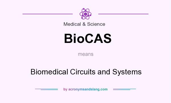What does BioCAS mean? It stands for Biomedical Circuits and Systems
