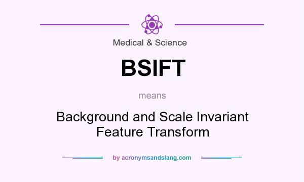 What does BSIFT mean? It stands for Background and Scale Invariant Feature Transform