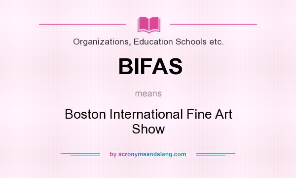 What does BIFAS mean? It stands for Boston International Fine Art Show