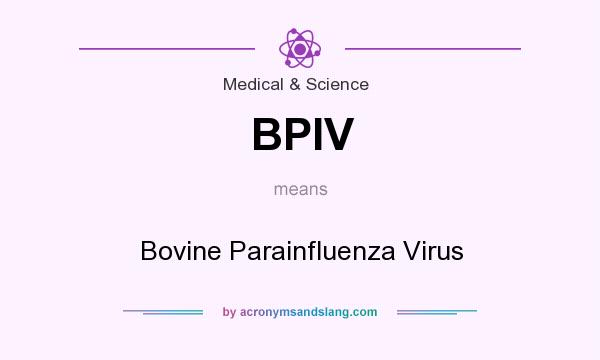 What does BPIV mean? It stands for Bovine Parainfluenza Virus