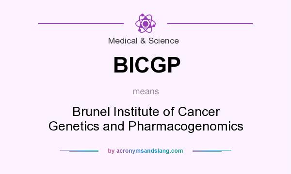 What does BICGP mean? It stands for Brunel Institute of Cancer Genetics and Pharmacogenomics