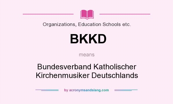 What does BKKD mean? It stands for Bundesverband Katholischer Kirchenmusiker Deutschlands