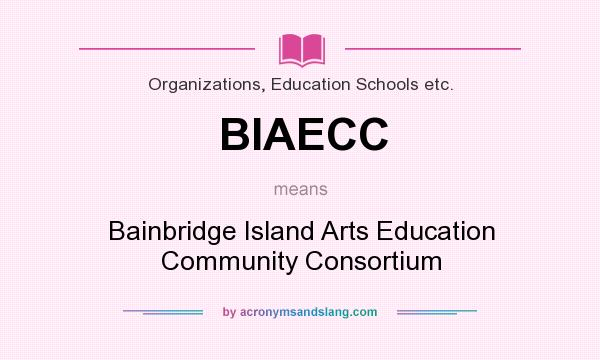 What does BIAECC mean? It stands for Bainbridge Island Arts Education Community Consortium