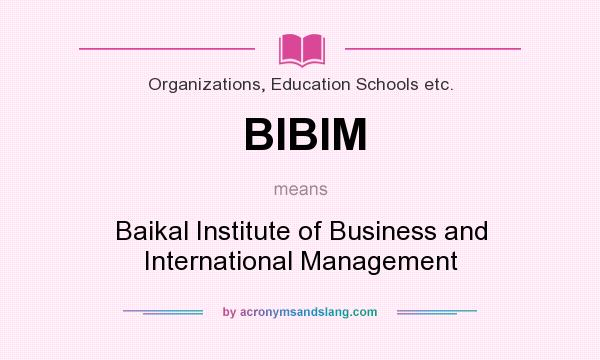 What does BIBIM mean? It stands for Baikal Institute of Business and International Management