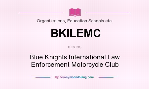 What does BKILEMC mean? It stands for Blue Knights International Law Enforcement Motorcycle Club