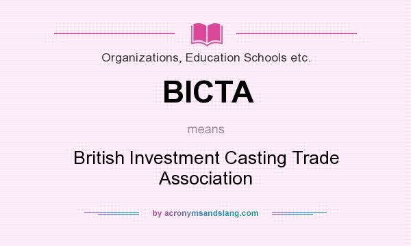 What does BICTA mean? It stands for British Investment Casting Trade Association