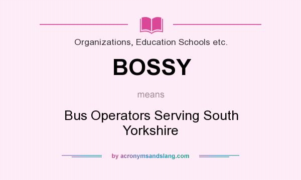 What does BOSSY mean? It stands for Bus Operators Serving South Yorkshire