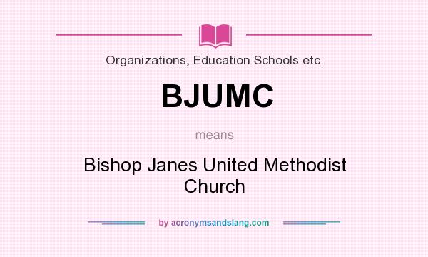 What does BJUMC mean? It stands for Bishop Janes United Methodist Church