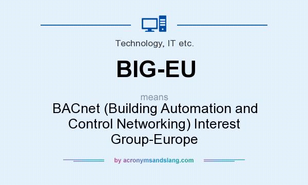 What does BIG-EU mean? It stands for BACnet (Building Automation and Control Networking) Interest Group-Europe