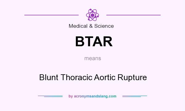What does BTAR mean? It stands for Blunt Thoracic Aortic Rupture